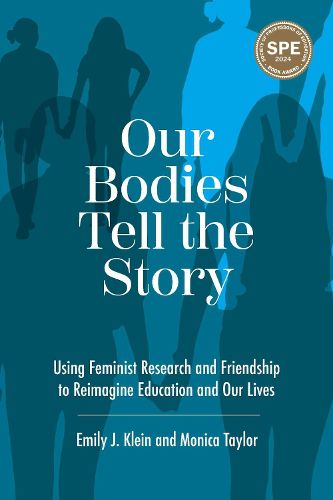 Cover image for Our Bodies Tell the Story: Using Feminist Research and Friendship to Reimagine Education and Our Lives