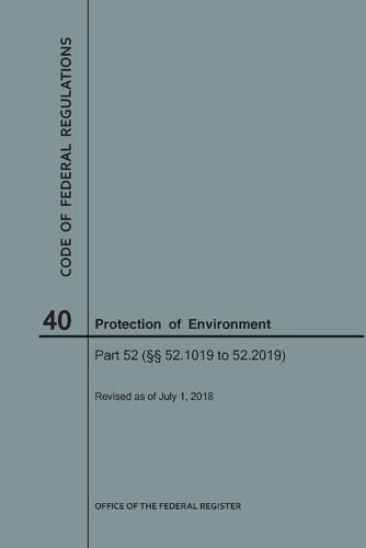 Cover image for Code of Federal Regulations Title 40, Protection of Environment, Parts 52 (52.1019-52. 2019), 2018