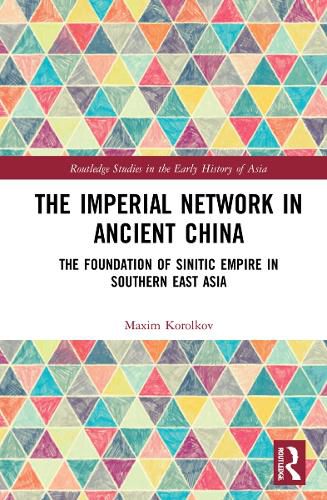 Cover image for The Imperial Network in Ancient China: The Foundation of Sinitic Empire in Southern East Asia