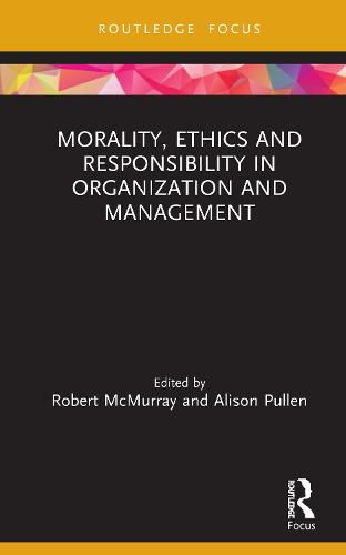 Morality, Ethics and Responsibility in Organization and Management