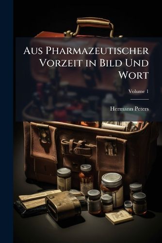 Cover image for Aus Pharmazeutischer Vorzeit in Bild Und Wort, Volume 1