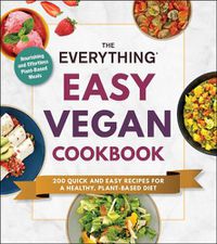 Cover image for The Everything Easy Vegan Cookbook: 200 Quick and Easy Recipes for a Healthy, Plant-Based Diet