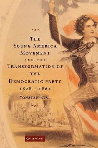 Cover image for The Young America Movement and the Transformation of the Democratic Party, 1828-1861