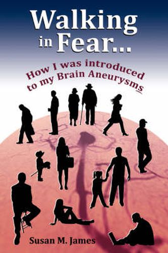 Cover image for Walking in Fear...How I Was Introduced to My Brain Aneurysms