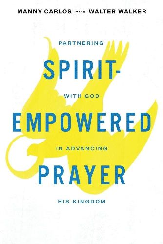 Cover image for Spirit-Empowered Prayer: Partnering with God in Advancing His Kingdom