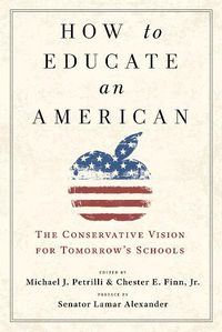 Cover image for How to Educate an American: The Conservative Vision for Tomorrow's Schools