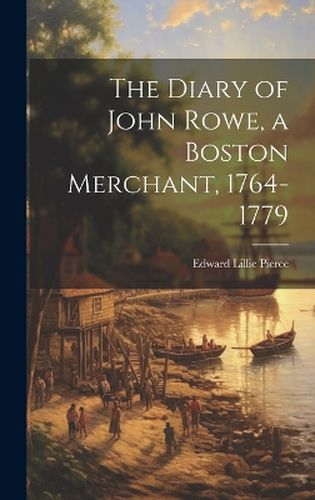 Cover image for The Diary of John Rowe, a Boston Merchant, 1764-1779