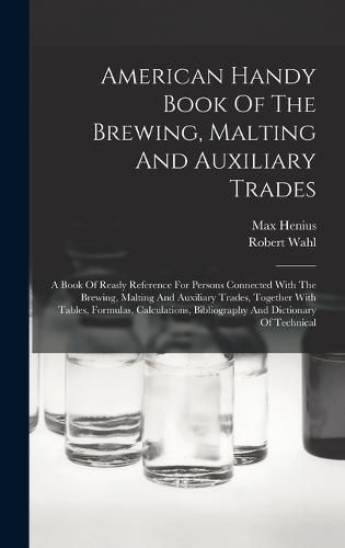 American Handy Book Of The Brewing, Malting And Auxiliary Trades