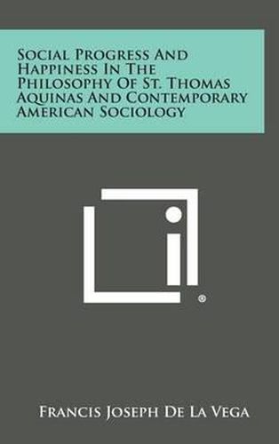 Cover image for Social Progress and Happiness in the Philosophy of St. Thomas Aquinas and Contemporary American Sociology