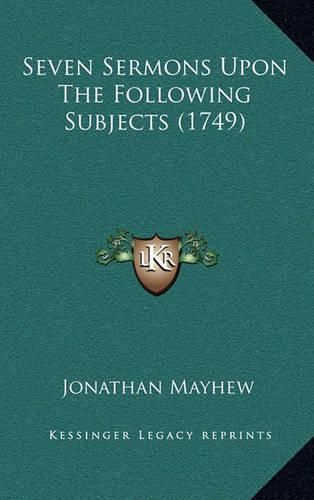 Seven Sermons Upon the Following Subjects (1749)