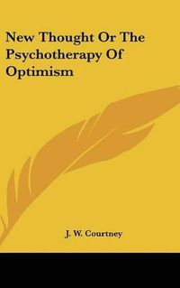 Cover image for New Thought or the Psychotherapy of Optimism