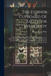 Cover image for The Corner Cupboard Of Facts For Everybody