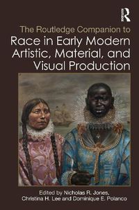 Cover image for The Routledge Companion to Race in Early Modern Artistic, Material, and Visual Production