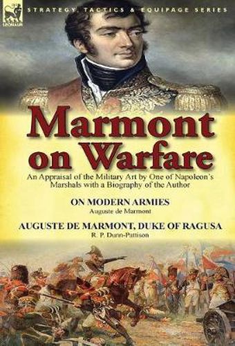 Cover image for Marmont on Warfare: An Appraisal of the Military Art by One of Napoleon's Marshals with a Biography of the Author-On Modern Armies by Augu