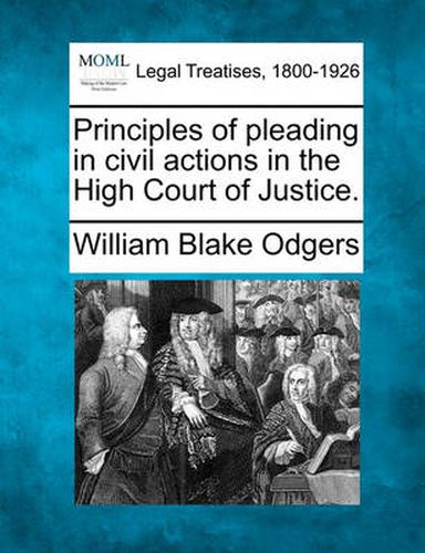 Cover image for Principles of pleading in civil actions in the High Court of Justice.