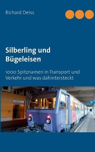 Cover image for Silberling und Bugeleisen: 1000 Spitznamen in Transport und Verkehr und was dahintersteckt