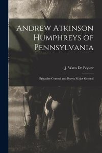 Cover image for Andrew Atkinson Humphreys of Pennsylvania