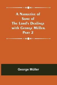 Cover image for A Narrative of Some of the Lord's Dealings with George Mueller. Part 2