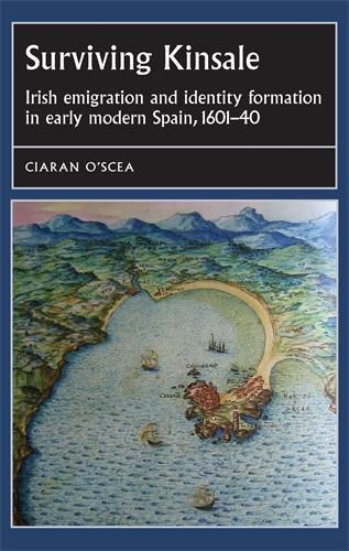 Cover image for Surviving Kinsale: Irish Emigration and Identity Formation in Early Modern Spain, 1601-40