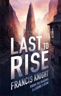 Cover image for Last to Rise: Book 3 of the Rojan Dizon Novels