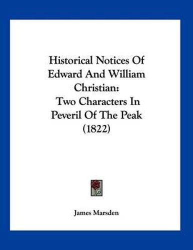 Historical Notices of Edward and William Christian: Two Characters in Peveril of the Peak (1822)