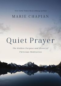 Cover image for Quiet Prayer: The Hidden Purpose and Power of Christian Meditation