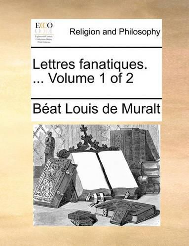 Cover image for Lettres Fanatiques. ... Volume 1 of 2