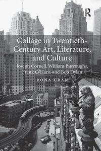 Cover image for Collage in Twentieth-Century Art, Literature, and Culture: Joseph Cornell, William Burroughs, Frank O'Hara, and Bob Dylan