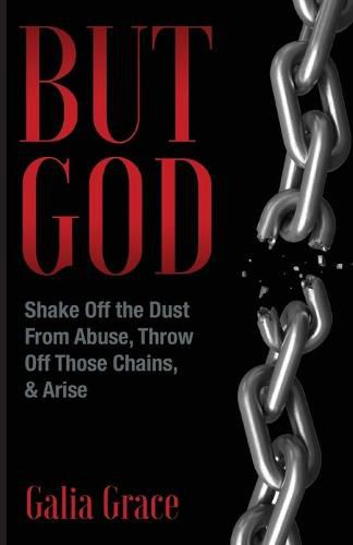 Cover image for But God: Shake Off the Dust From Abuse, Throw Off Those Chains, & Arise