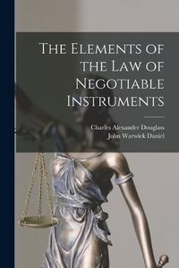 Cover image for The Elements of the Law of Negotiable Instruments