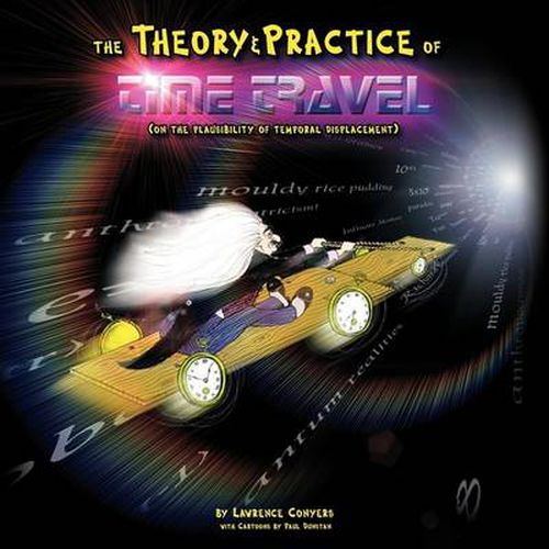 Cover image for The Theory and Practice of Time Travel: (On The Plausibility of Temporal Displacement)