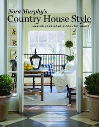 Cover image for Nora Murphy's Country House Style: Making Your Home a Country House