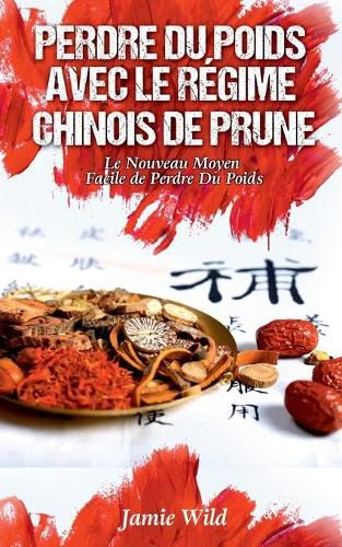 Perdre du Poids Avec le Regime Chinois de Prune: Le Nouveau Moyen Facile de Perdre Du Poids