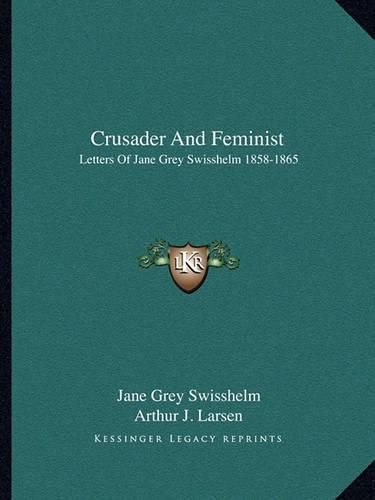 Crusader and Feminist: Letters of Jane Grey Swisshelm 1858-1865