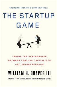 Cover image for The Startup Game: Inside the Partnership Between Venture Capitalists and Entrepreneurs