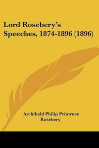 Cover image for Lord Rosebery's Speeches, 1874-1896 (1896)