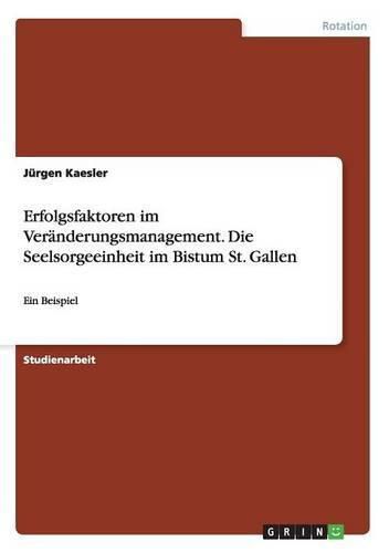 Erfolgsfaktoren im Veranderungsmanagement. Die Seelsorgeeinheit im Bistum St. Gallen: Ein Beispiel