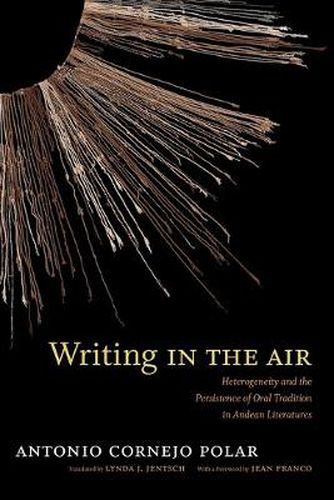 Cover image for Writing in the Air: Heterogeneity and the Persistence of Oral Tradition in Andean Literatures