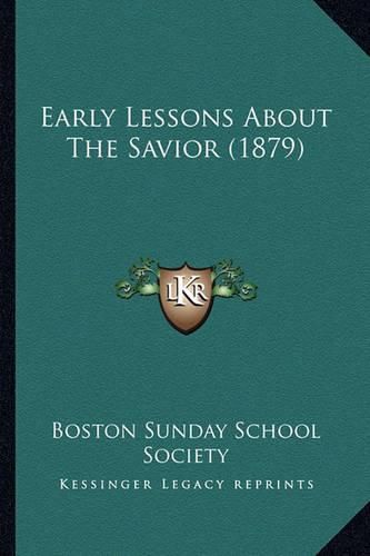 Cover image for Early Lessons about the Savior (1879)