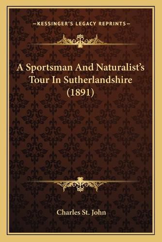 Cover image for A Sportsman and Naturalist's Tour in Sutherlandshire (1891)