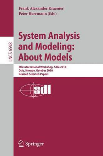 System Analysis and Modeling: About Models: 6th International Workshop, SAM 2010, Oslo, Norway, October 4-5, 2010, Revised Selected Papers