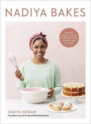 Cover image for Nadiya Bakes: Over 100 Must-Try Recipes for Breads, Cakes, Biscuits, Pies, and More: A Baking Book