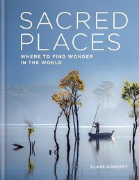 Cover image for Sacred Places: Where to find wonder in the world