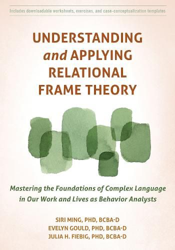 Cover image for Understanding and Applying Relational Frame Theory: Mastering the Foundations of Complex Language in Our Work and Lives as Behavior Analysts