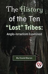Cover image for The History of the Ten "Lost" Tribes