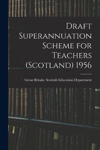 Cover image for Draft Superannuation Scheme for Teachers (Scotland) 1956