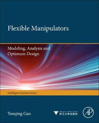 Cover image for Flexible Manipulators: Modeling, Analysis and Optimum Design