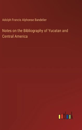 Notes on the Bibliography of Yucatan and Central America