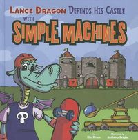 Cover image for Lance Dragon Defends His Castle with Simple Machines