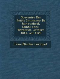 Cover image for Souvenirs Des Petits S Minaires: de Saint-Acheul, Sainte-Anne, Bordeaux...Octobre 1814...Ao T 1828